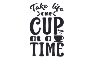 Take Life One Cup at a Time Crafts Coffee Design